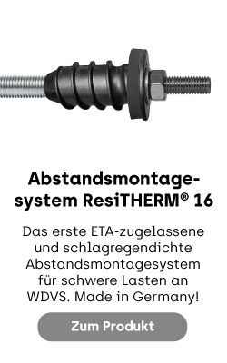 Abstandsmontagesystem ResiTHERM16, das erste europäisch ETA-zugelassene und schlagregendichte Abstandsmontagesystem für schwere Lasten an/in WDVS. Qualität Made in Germany!