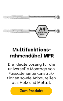 Multifunktionsrahmendübel MFR, die ideale Lösung für die universelle Montage von Fassadenunterkonstruktionen sowie verschiedensten Anbauteilen aus Holz und Metall.